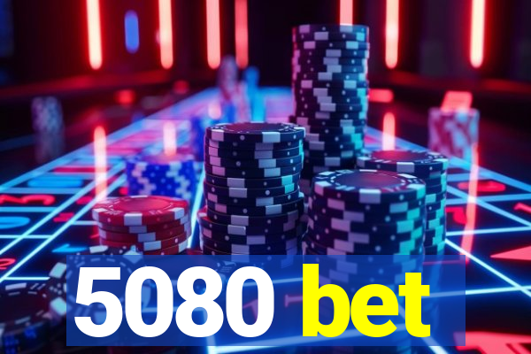 5080 bet